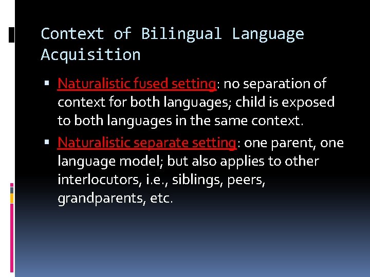 Context of Bilingual Language Acquisition Naturalistic fused setting: no separation of context for both