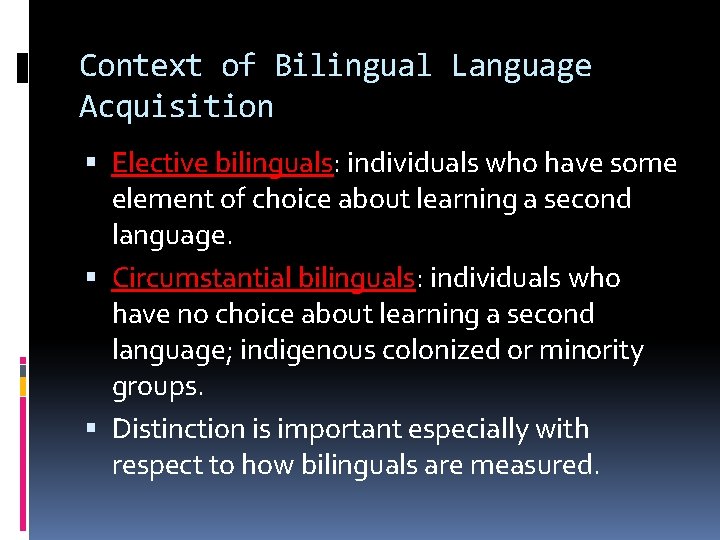 Context of Bilingual Language Acquisition Elective bilinguals: individuals who have some element of choice