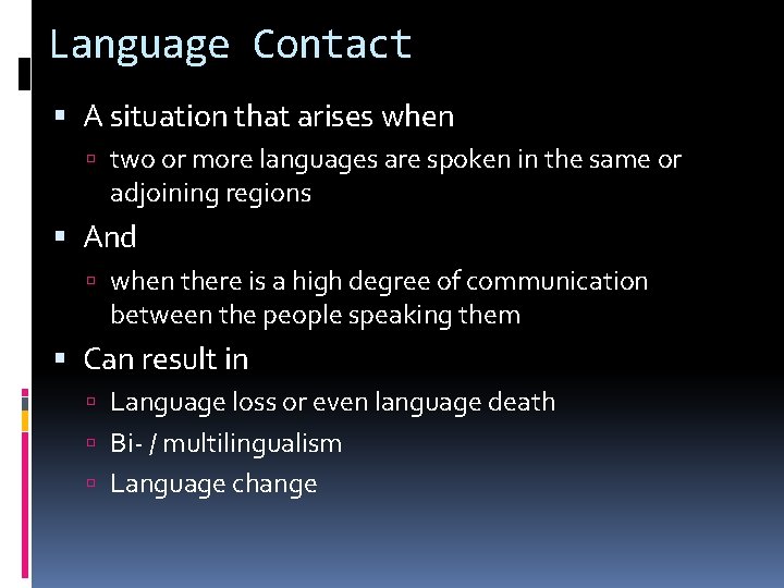 Language Contact A situation that arises when two or more languages are spoken in
