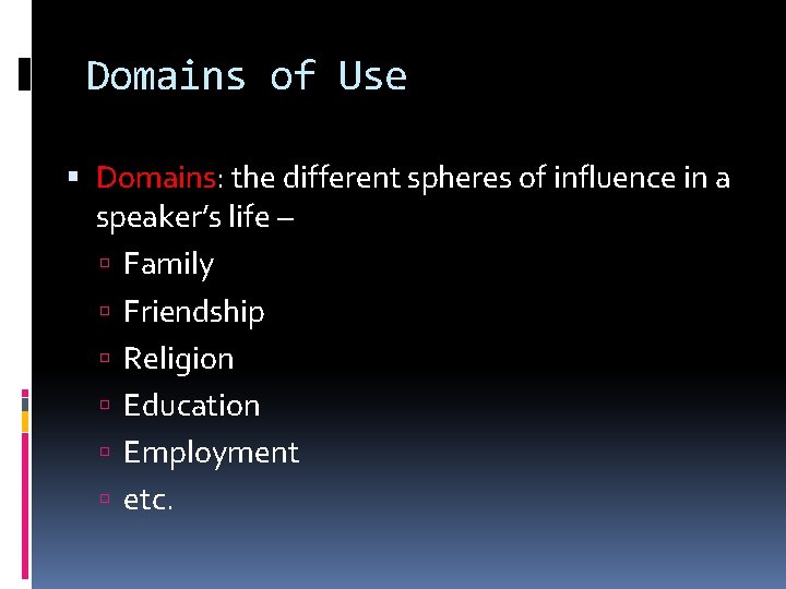 Domains of Use Domains: the different spheres of influence in a speaker’s life –