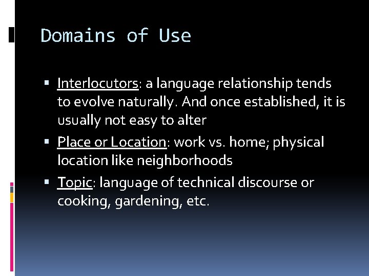 Domains of Use Interlocutors: a language relationship tends to evolve naturally. And once established,