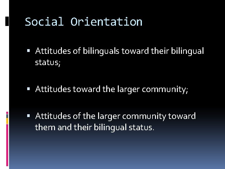 Social Orientation Attitudes of bilinguals toward their bilingual status; Attitudes toward the larger community;