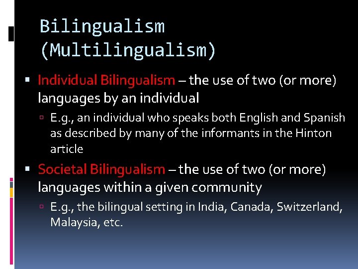 Bilingualism (Multilingualism) Individual Bilingualism – the use of two (or more) languages by an