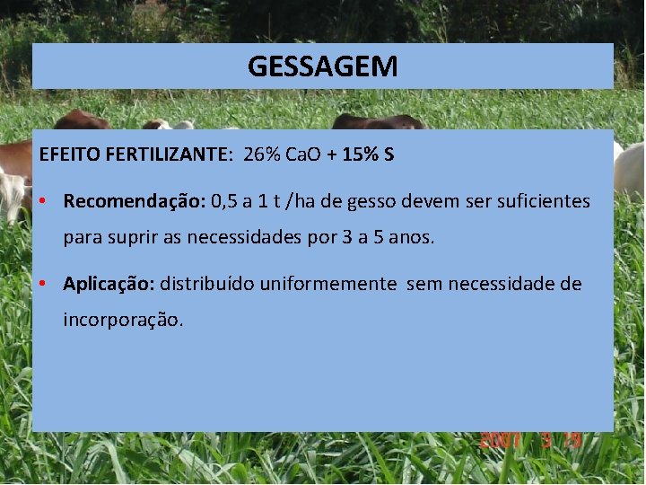 GESSAGEM EFEITO FERTILIZANTE: 26% Ca. O + 15% S • Recomendação: 0, 5 a