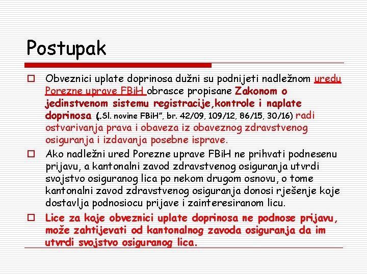 Postupak o Obveznici uplate doprinosa dužni su podnijeti nadležnom uredu Porezne uprave FBi. H