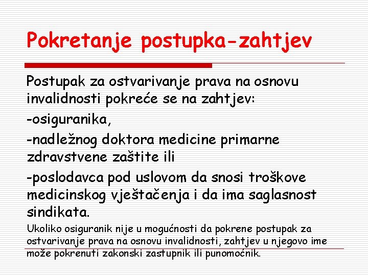 Pokretanje postupka-zahtjev Postupak za ostvarivanje prava na osnovu invalidnosti pokreće se na zahtjev: -osiguranika,