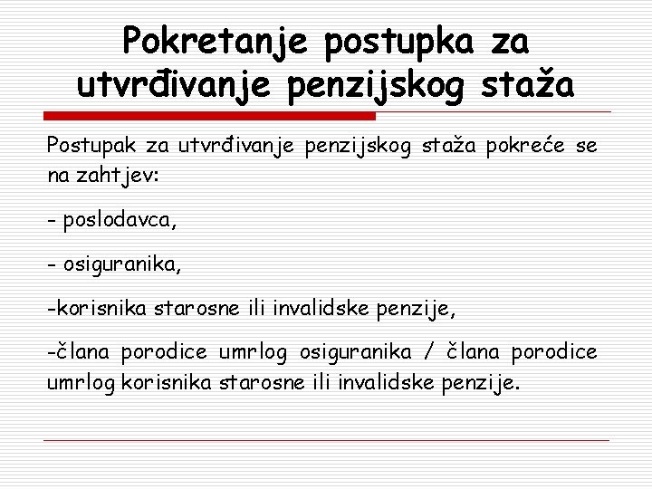 Pokretanje postupka za utvrđivanje penzijskog staža Postupak za utvrđivanje penzijskog staža pokreće se na