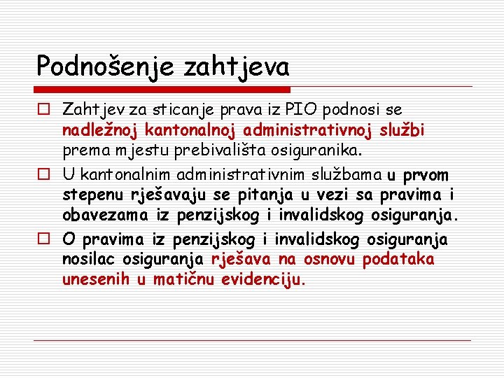 Podnošenje zahtjeva o Zahtjev za sticanje prava iz PIO podnosi se nadležnoj kantonalnoj administrativnoj