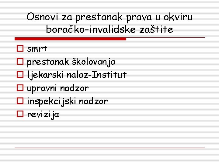 Osnovi za prestanak prava u okviru boračko-invalidske zaštite o o o smrt prestanak školovanja