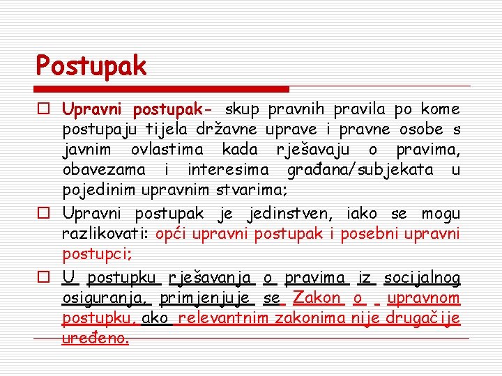 Postupak o Upravni postupak- skup pravnih pravila po kome postupaju tijela državne uprave i