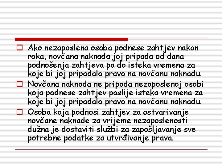 o Ako nezaposlena osoba podnese zahtjev nakon roka, novčana naknada joj pripada od dana