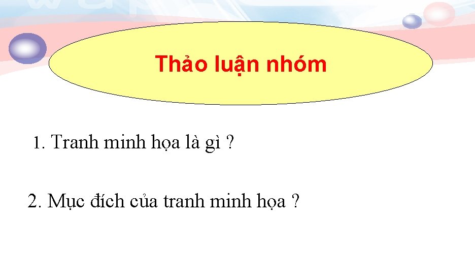 Thảo luận nhóm 1. Tranh minh họa là gì ? 2. Mục đích của