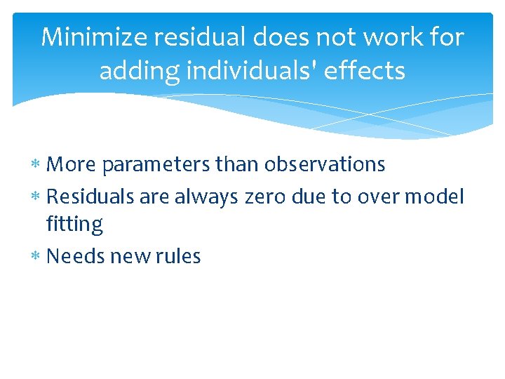 Minimize residual does not work for adding individuals' effects More parameters than observations Residuals