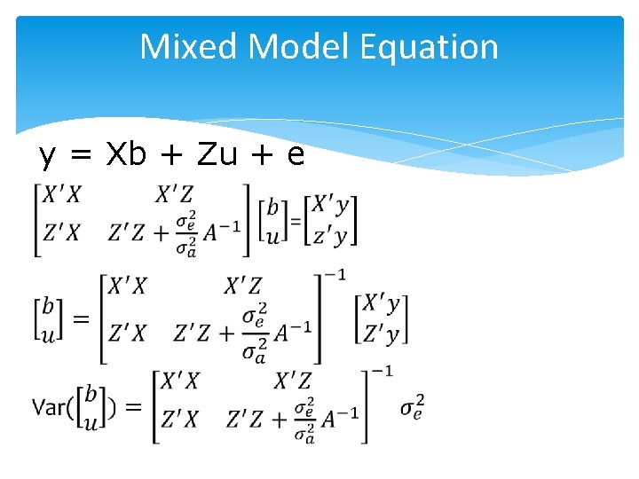 Mixed Model Equation y = Xb + Zu + e 