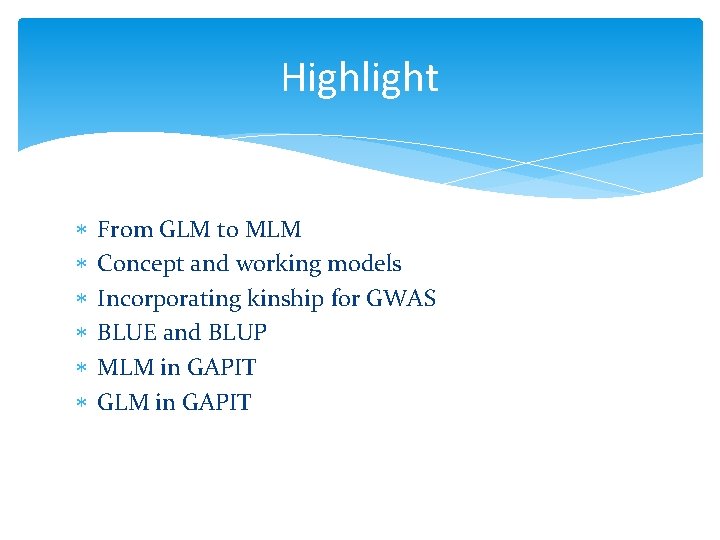 Highlight From GLM to MLM Concept and working models Incorporating kinship for GWAS BLUE
