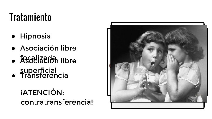 Tratamiento ● Hipnosis ● Asociación libre ● focalizada Asociación libre superficial ● Transferencia ¡ATENCIÓN: Tratamiento ● Hipnosis ● Asociación libre ● focalizada Asociación libre superficial ● Transferencia ¡ATENCIÓN: