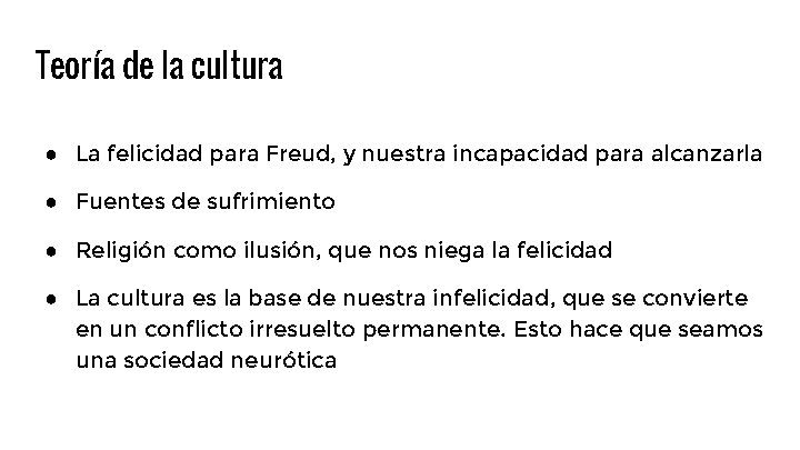 Teoría de la cultura ● La felicidad para Freud, y nuestra incapacidad para alcanzarla Teoría de la cultura ● La felicidad para Freud, y nuestra incapacidad para alcanzarla