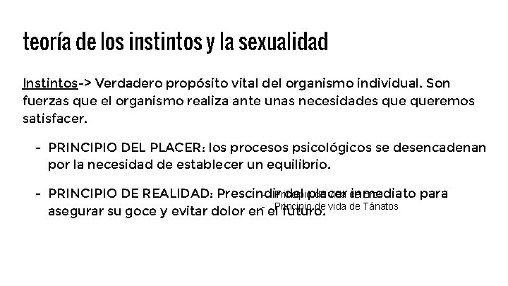 teoría de los instintos y la sexualidad Instintos-> Verdadero propósito vital del organismo individual. teoría de los instintos y la sexualidad Instintos-> Verdadero propósito vital del organismo individual.