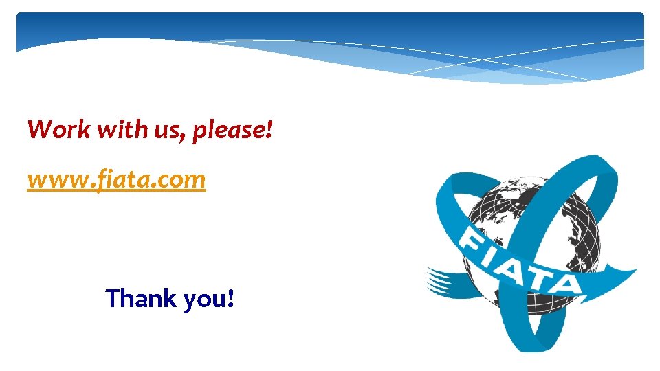 Work with us, please! www. fiata. com Thank you! 