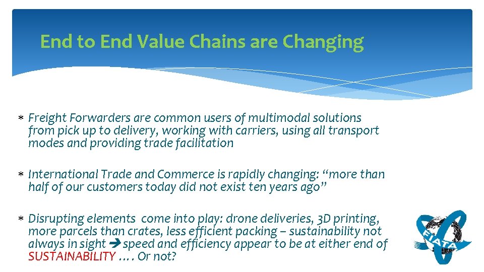 End to End Value Chains are Changing Freight Forwarders are common users of multimodal