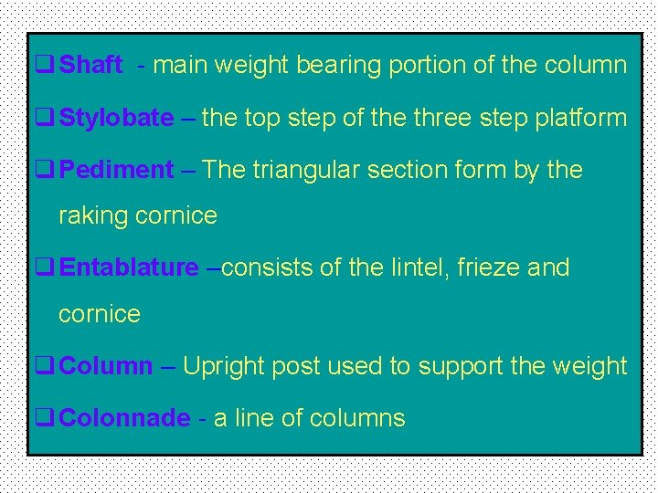 q Shaft - main weight bearing portion of the column q Stylobate – the