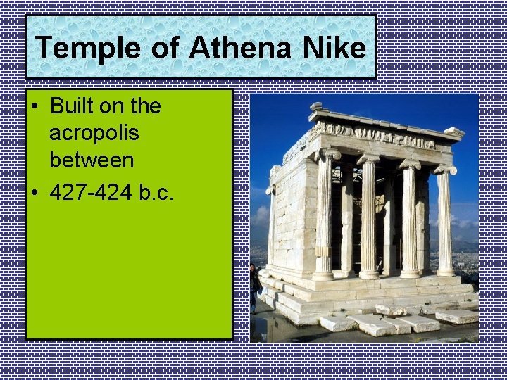 Temple of Athena Nike • Built on the acropolis between • 427 -424 b.