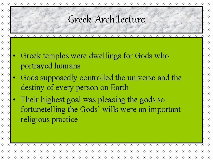 Greek Architecture • Greek temples were dwellings for Gods who portrayed humans • Gods