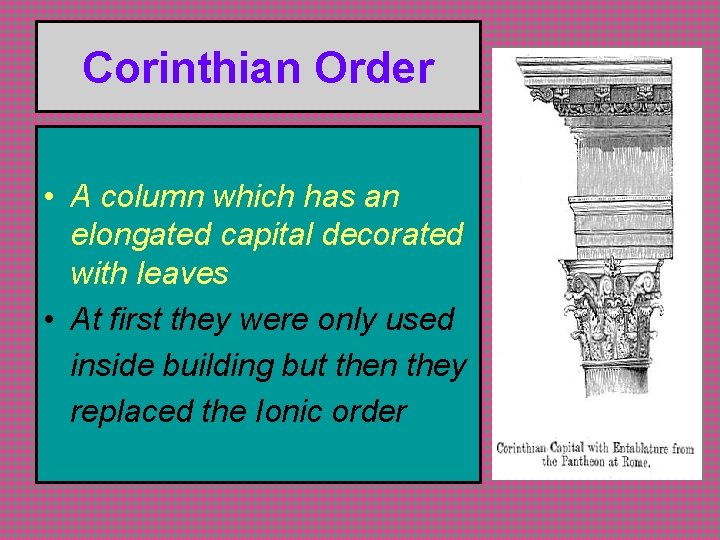 Corinthian Order • A column which has an elongated capital decorated with leaves •