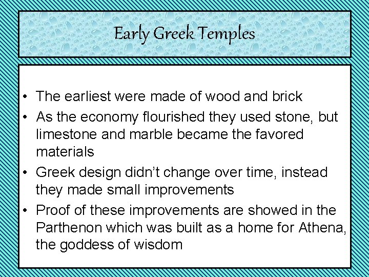 Early Greek Temples • The earliest were made of wood and brick • As