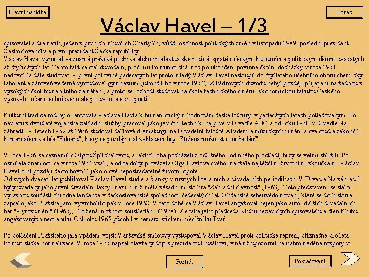 Hlavní nabídka Konec Václav Havel – 1/3 spisovatel a dramatik, jeden z prvních mluvčích