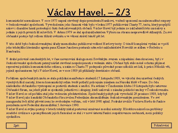 Václav Havel. – 2/3 komunistické normalizace. V roce 1975 napsal otevřený dopis prezidentu Husákovi,