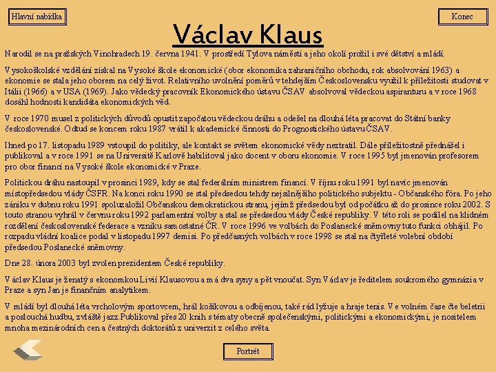 Hlavní nabídka Václav Klaus Konec Narodil se na pražských Vinohradech 19. června 1941. V