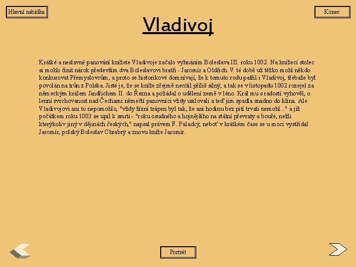 Hlavní nabídka Vladivoj Krátké a neslavné panování knížete Vladivoje začalo vyhnáním Boleslava III. roku