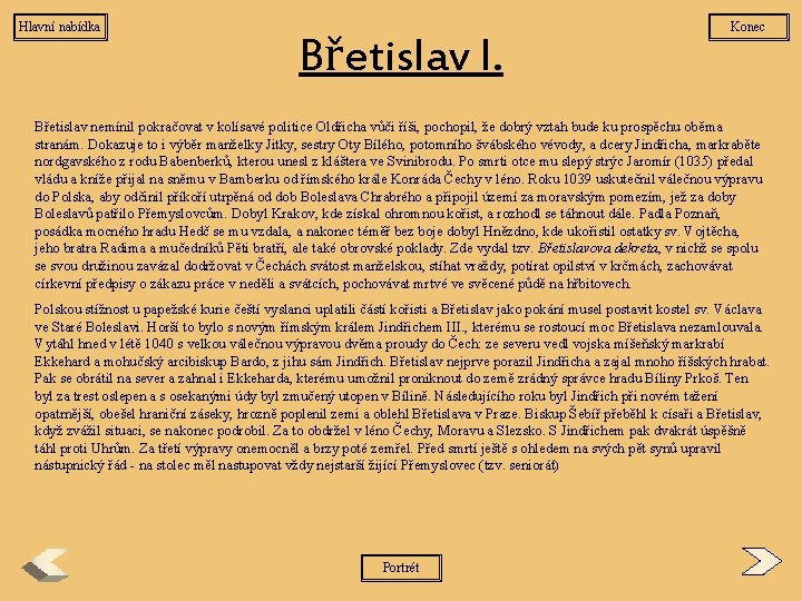 Hlavní nabídka Břetislav I. Konec Břetislav nemínil pokračovat v kolísavé politice Oldřicha vůči říši,