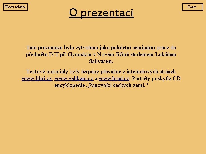 Hlavní nabídka O prezentaci Tato prezentace byla vytvořena jako pololetní seminární práce do předmětu