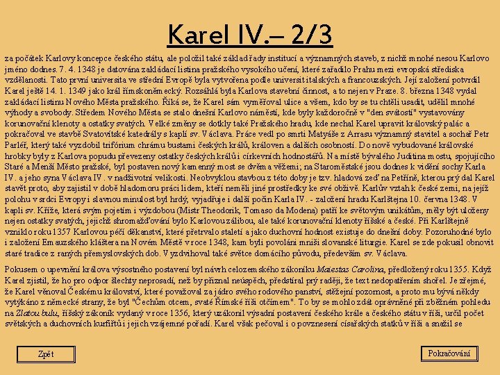 Karel IV. – 2/3 za počátek Karlovy koncepce českého státu, ale položil také základ