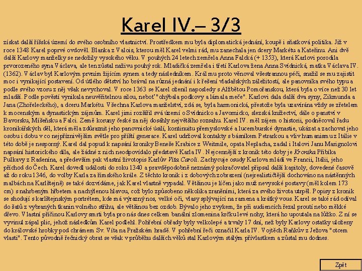 Karel IV. – 3/3 získat další říšská území do svého osobního vlastnictví. Prostředkem mu