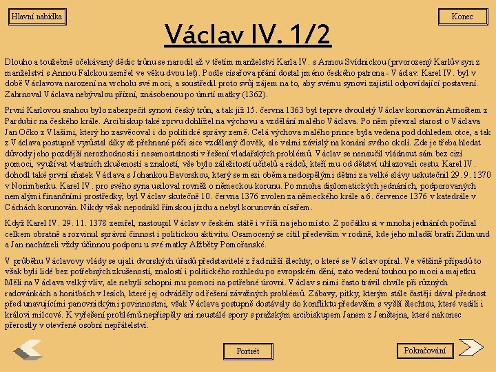 Hlavní nabídka Konec Václav IV. 1/2 Dlouho a toužebně očekávaný dědic trůnu se narodil