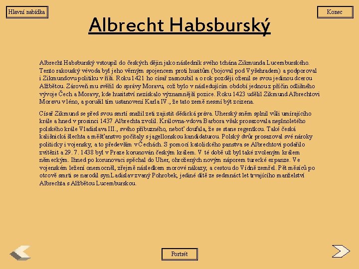 Hlavní nabídka Albrecht Habsburský vstoupil do českých dějin jako následník svého tchána Zikmunda Lucemburského.