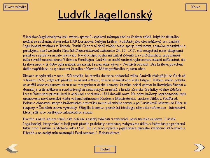 Hlavní nabídka Ludvík Jagellonský Vladislav Jagellonský zajistil svému synovi Ludvíkovi nástupnictví na českém trůně,