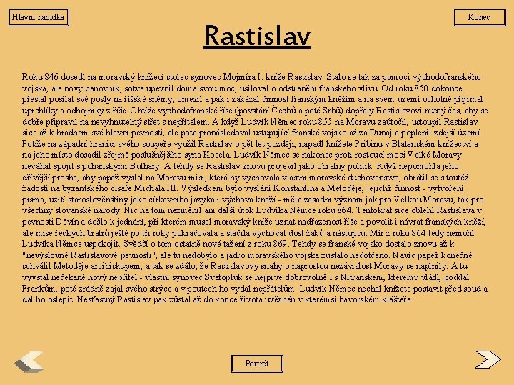 Hlavní nabídka Rastislav Konec Roku 846 dosedl na moravský knížecí stolec synovec Mojmíra I.