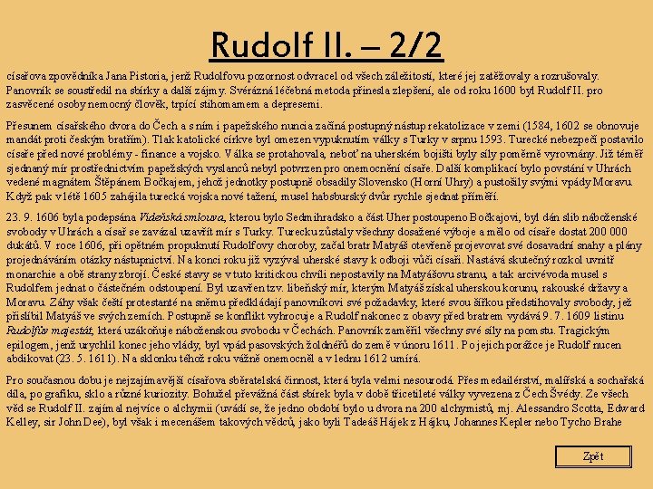Rudolf II. – 2/2 císařova zpovědníka Jana Pistoria, jenž Rudolfovu pozornost odvracel od všech