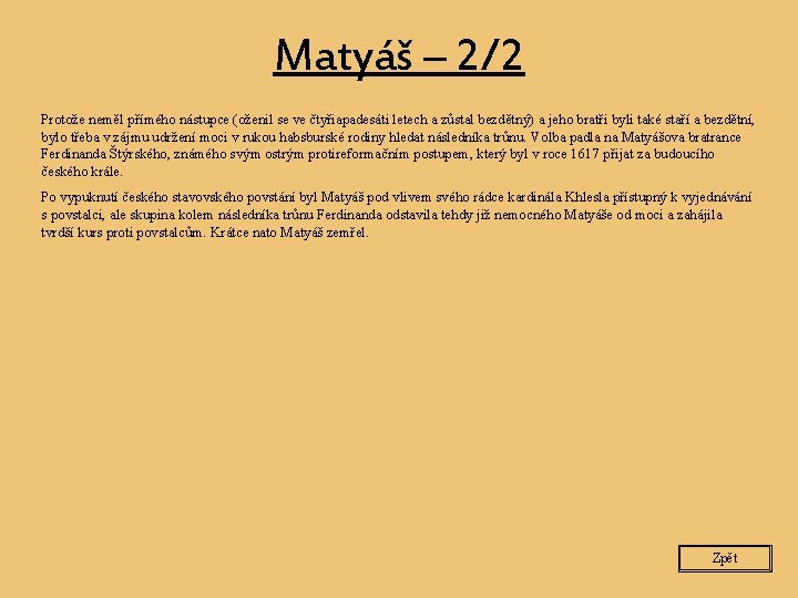 Matyáš – 2/2 Protože neměl přímého nástupce (oženil se ve čtyřiapadesáti letech a zůstal