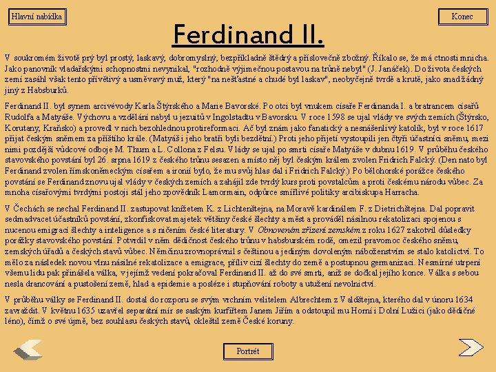 Hlavní nabídka Ferdinand II. Konec V soukromém životě prý byl prostý, laskavý, dobromyslný, bezpříkladně