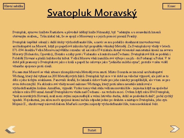 Hlavní nabídka Svatopluk Moravský Konec Svatopluk, synovec knížete Rastislava a původně údělný kníže Nitranský,