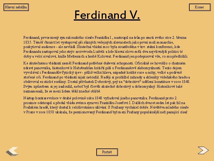Hlavní nabídka Ferdinand V. Ferdinand, prvorozený syn rakouského císaře Františka I. , nastoupil na