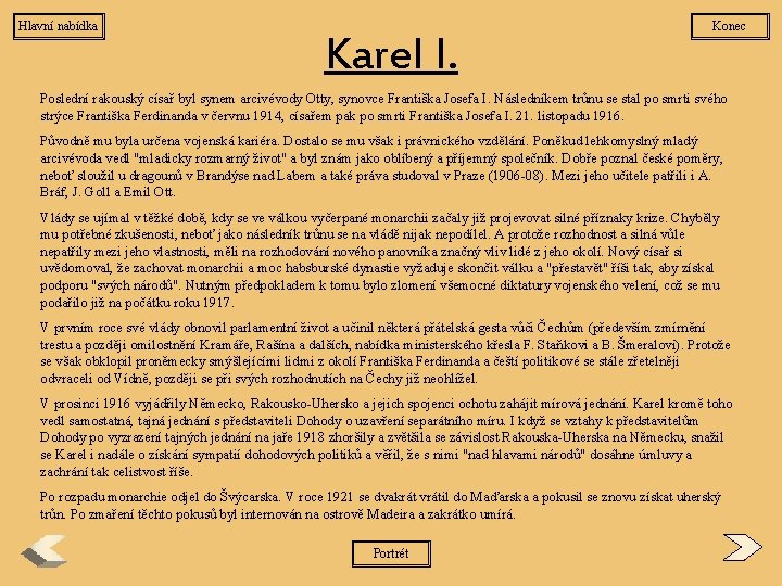 Hlavní nabídka Karel I. Konec Poslední rakouský císař byl synem arcivévody Otty, synovce Františka