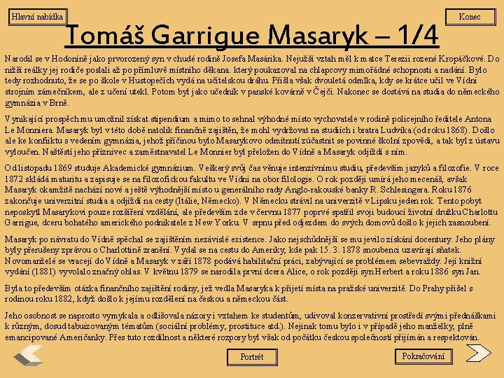 Hlavní nabídka Tomáš Garrigue Masaryk – 1/4 Konec Narodil se v Hodoníně jako prvorozený