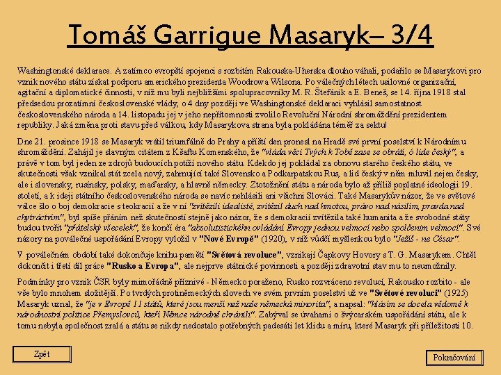 Tomáš Garrigue Masaryk– 3/4 Washingtonské deklarace. A zatímco evropští spojenci s rozbitím Rakouska-Uherska dlouho