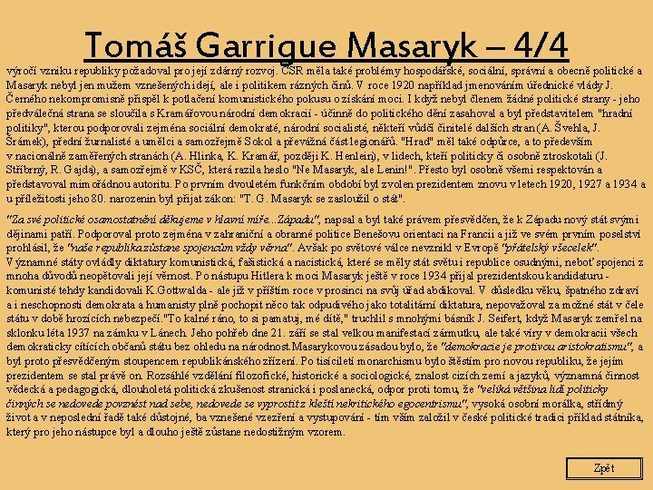 Tomáš Garrigue Masaryk – 4/4 výročí vzniku republiky požadoval pro její zdárný rozvoj. ČSR